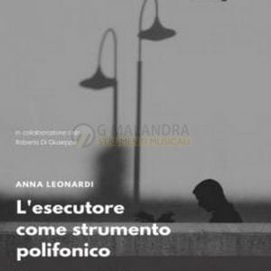 L’ESECUTORE COME STRUMENTO POLIFONICO (A. Leonardi)