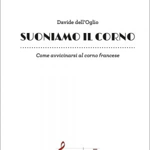 SUONIAMO IL CORNO Come avvicinarsi al corno francese (Davide Dell’Oglio)
