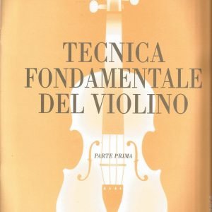 TECNICA FONDAMENTALE DEL VIOLINO – PARTE PRIMA